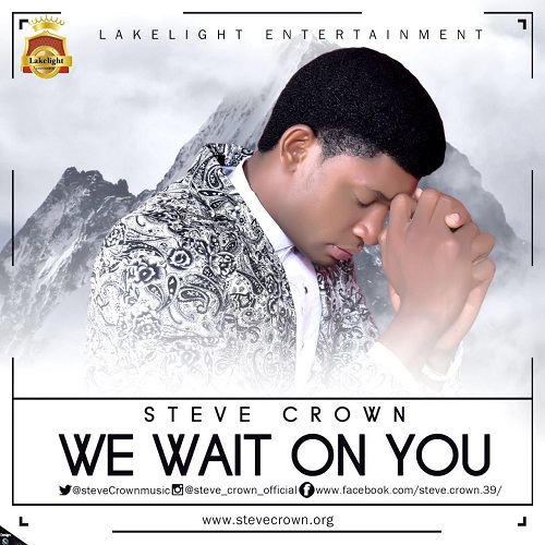 Steve Crown - WE WAIT ON YOU